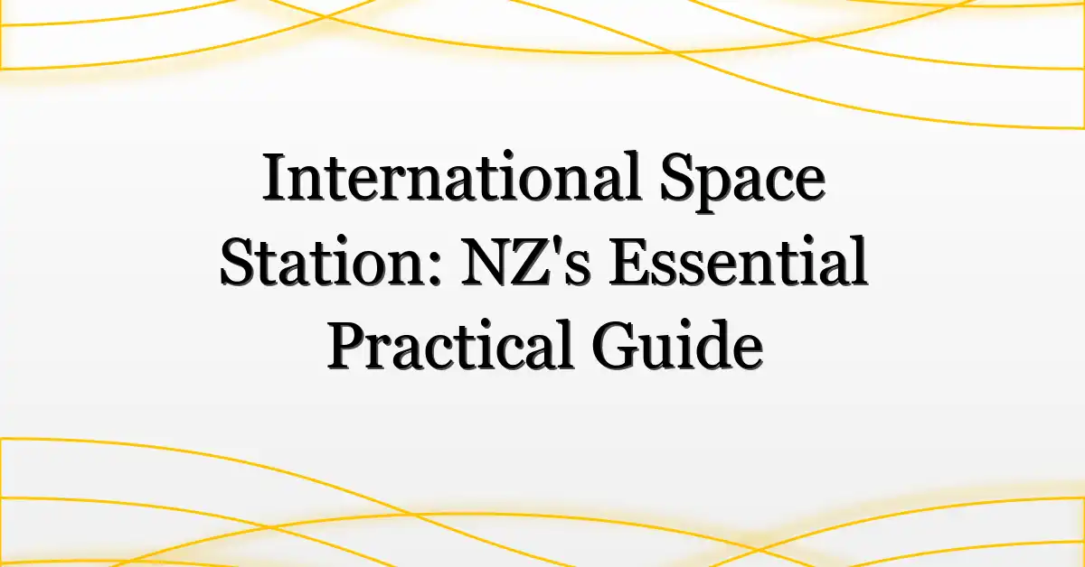 International Space Station: NZ’s Essential Practical Guide