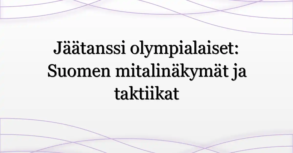 Jäätanssi olympialaiset: Suomen mitalinäkymät ja taktiikat