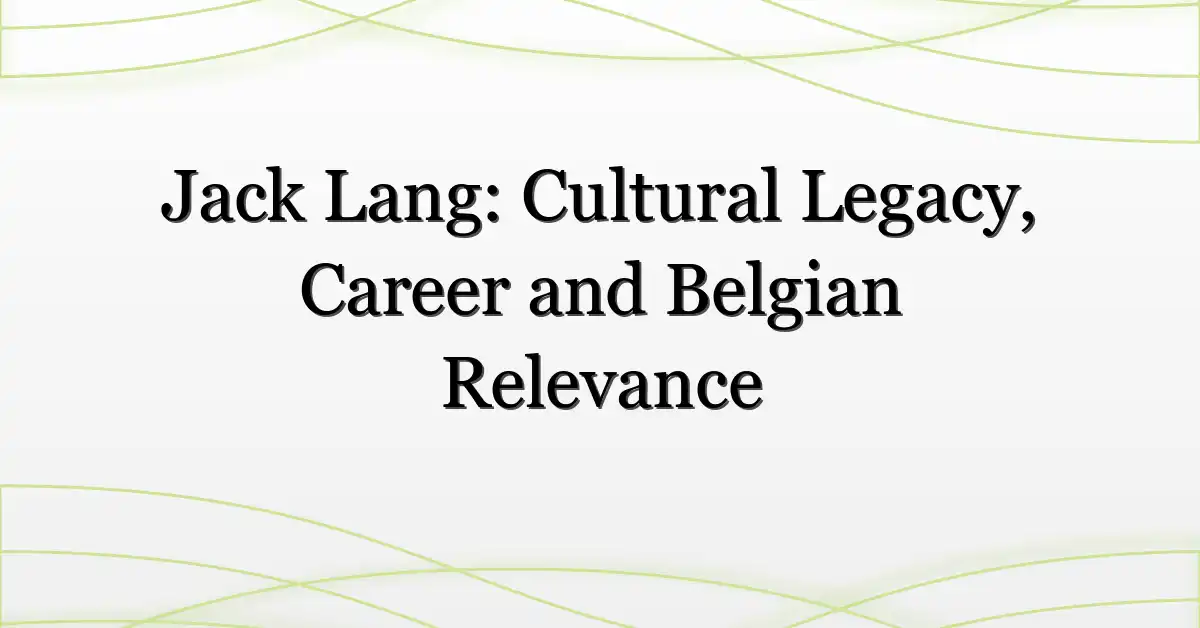 Jack Lang: Cultural Legacy, Career and Belgian Relevance