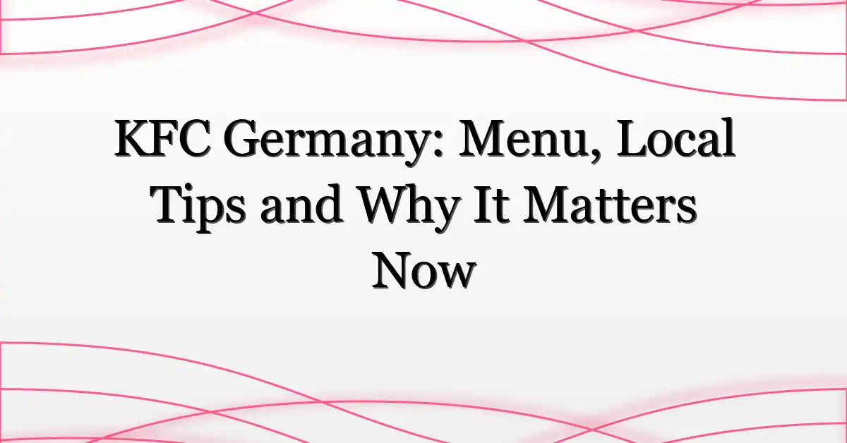 KFC Germany: Menu, Local Tips and Why It Matters Now