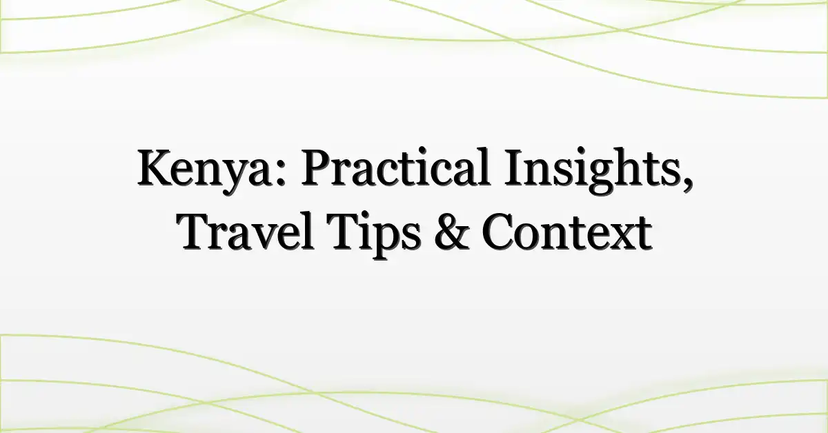 Kenya: Practical Insights, Travel Tips & Context