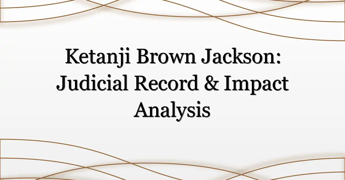 Ketanji Brown Jackson: Judicial Record & Impact Analysis