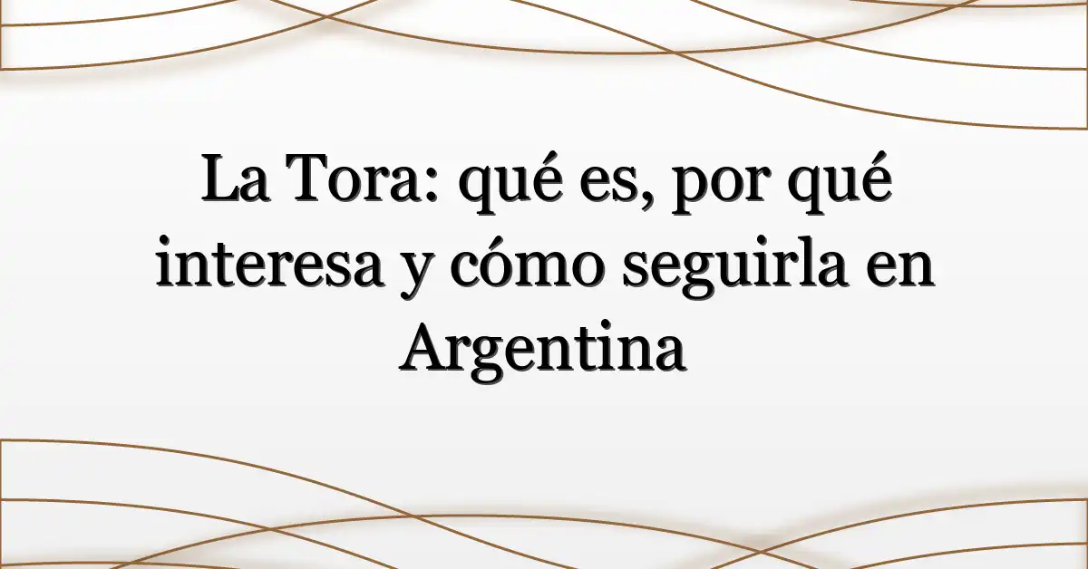 La Tora: qué es, por qué interesa y cómo seguirla en Argentina