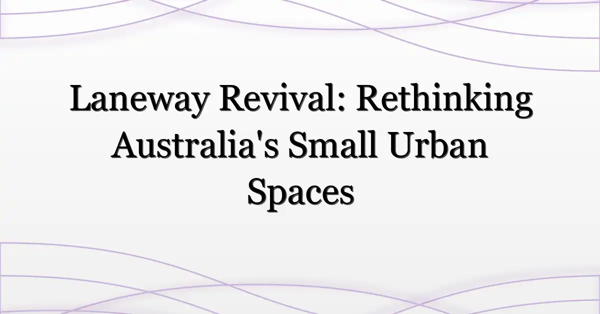 Laneway Revival: Rethinking Australia’s Small Urban Spaces