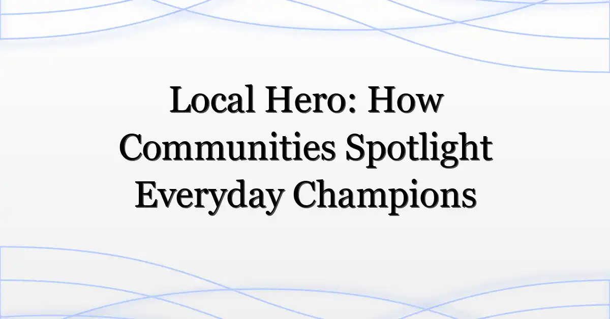 Local Hero: How Communities Spotlight Everyday Champions