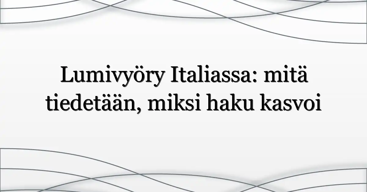 Lumivyöry Italiassa: mitä tiedetään, miksi haku kasvoi