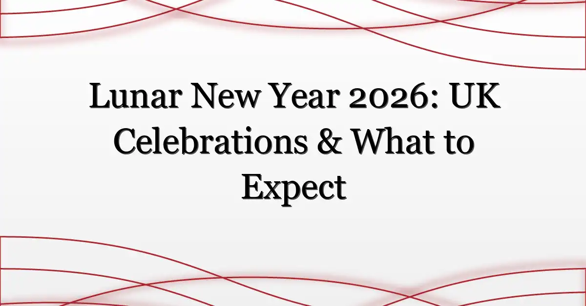 Lunar New Year 2026: UK Celebrations & What to Expect
