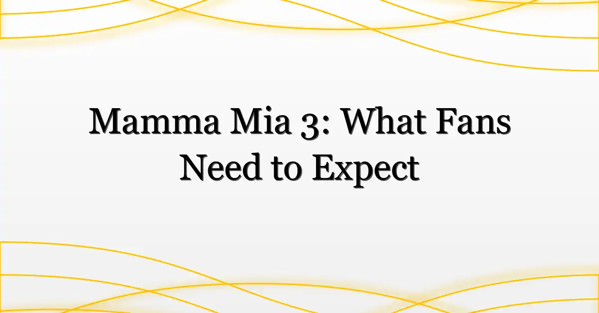 Mamma Mia 3: What Fans Need to Expect