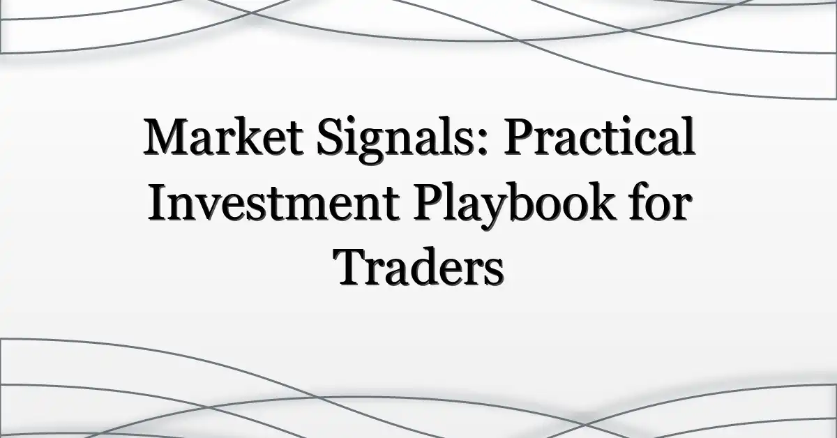 Market Signals: Practical Investment Playbook for Traders