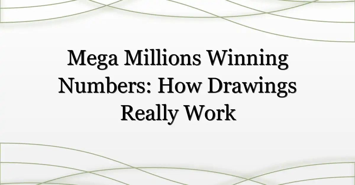Mega Millions Winning Numbers: How Drawings Really Work