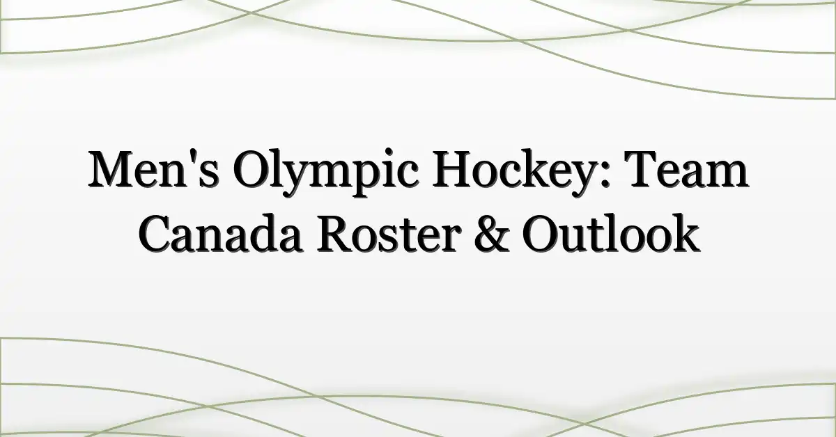 Men’s Olympic Hockey: Team Canada Roster & Outlook