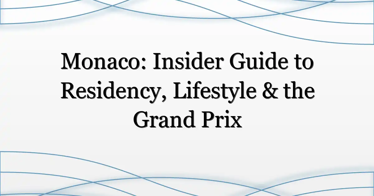 Monaco: Insider Guide to Residency, Lifestyle & the Grand Prix