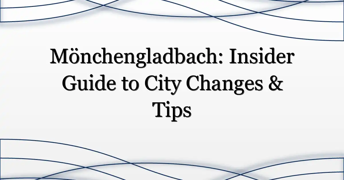 Mönchengladbach: Insider Guide to City Changes & Tips