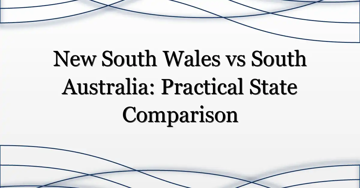 New South Wales vs South Australia: Practical State Comparison