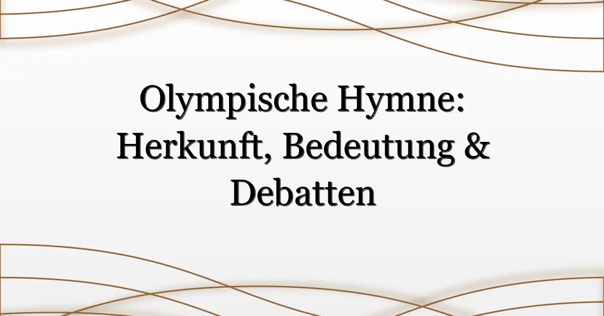 Olympische Hymne: Herkunft, Bedeutung & Debatten