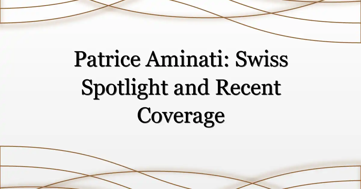Patrice Aminati: Swiss Spotlight and Recent Coverage