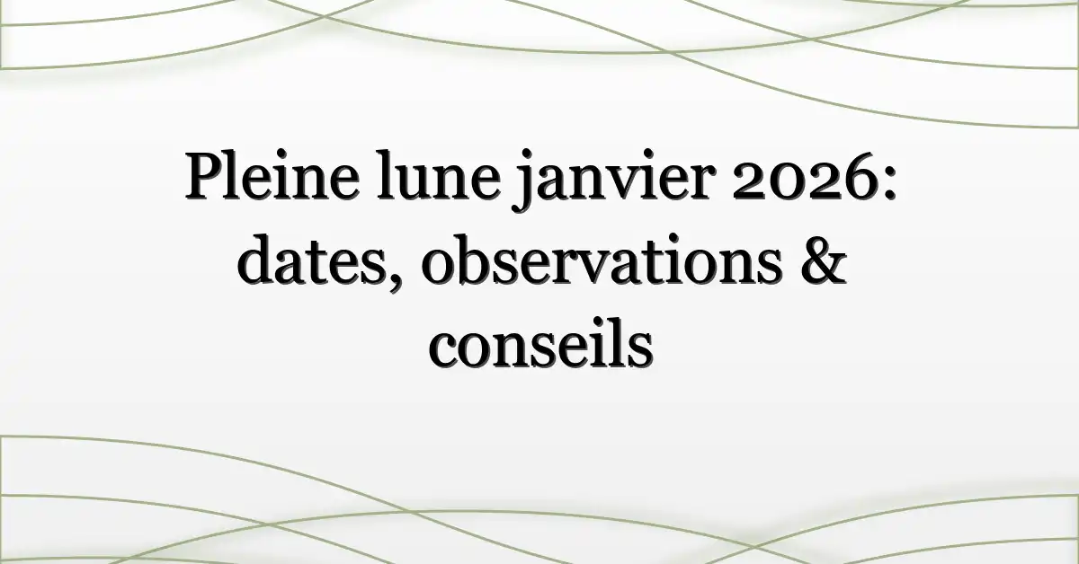 Pleine lune janvier 2026: dates, observations & conseils