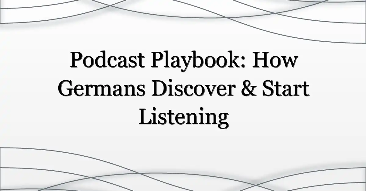 Podcast Playbook: How Germans Discover & Start Listening