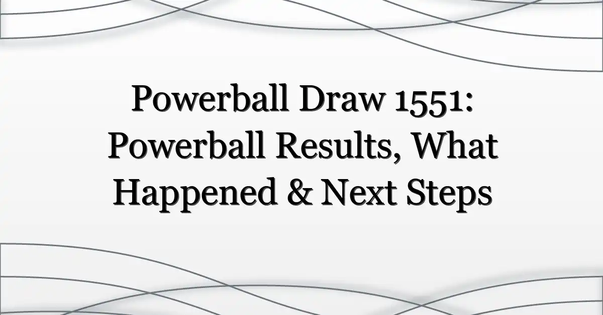 Powerball Draw 1551: Powerball Results, What Happened & Next Steps