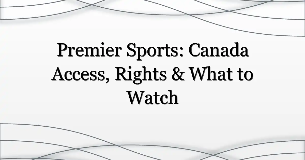 Premier Sports: Canada Access, Rights & What to Watch