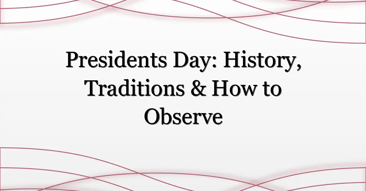 Presidents Day: History, Traditions & How to Observe
