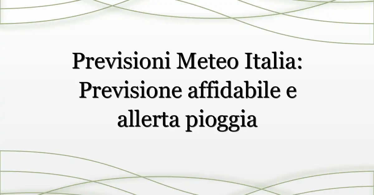 Previsioni Meteo Italia: Previsione affidabile e allerta pioggia