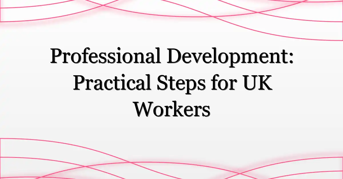 Professional Development: Practical Steps for UK Workers