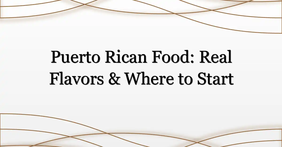 Puerto Rican Food: Real Flavors & Where to Start