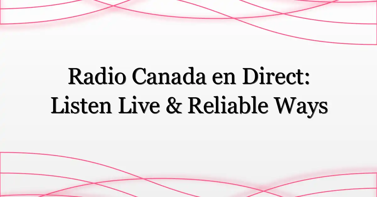 Radio Canada en Direct: Listen Live & Reliable Ways
