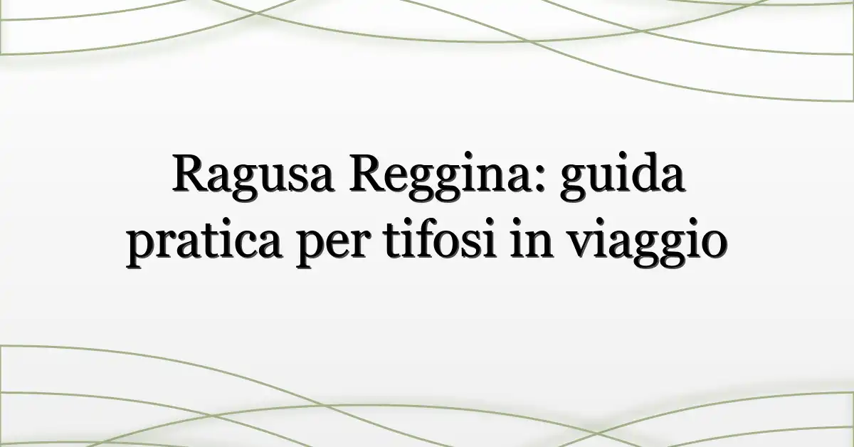 Ragusa Reggina: guida pratica per tifosi in viaggio