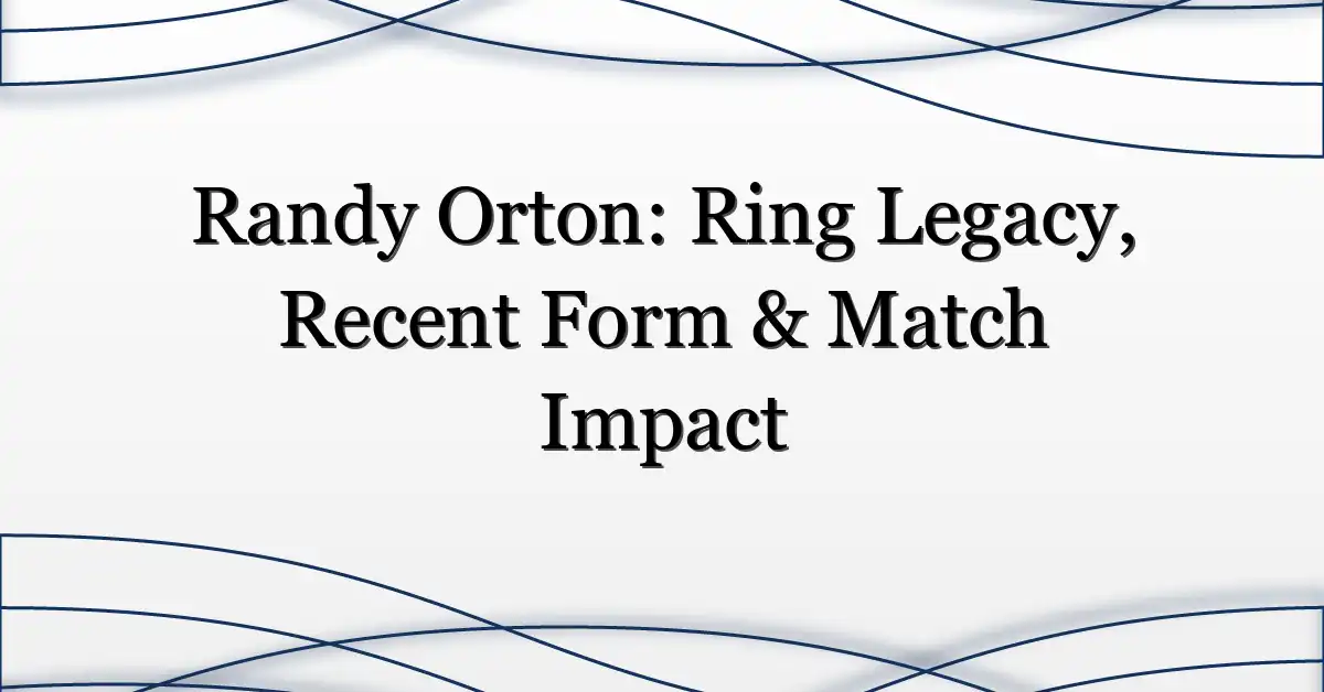Randy Orton: Ring Legacy, Recent Form & Match Impact