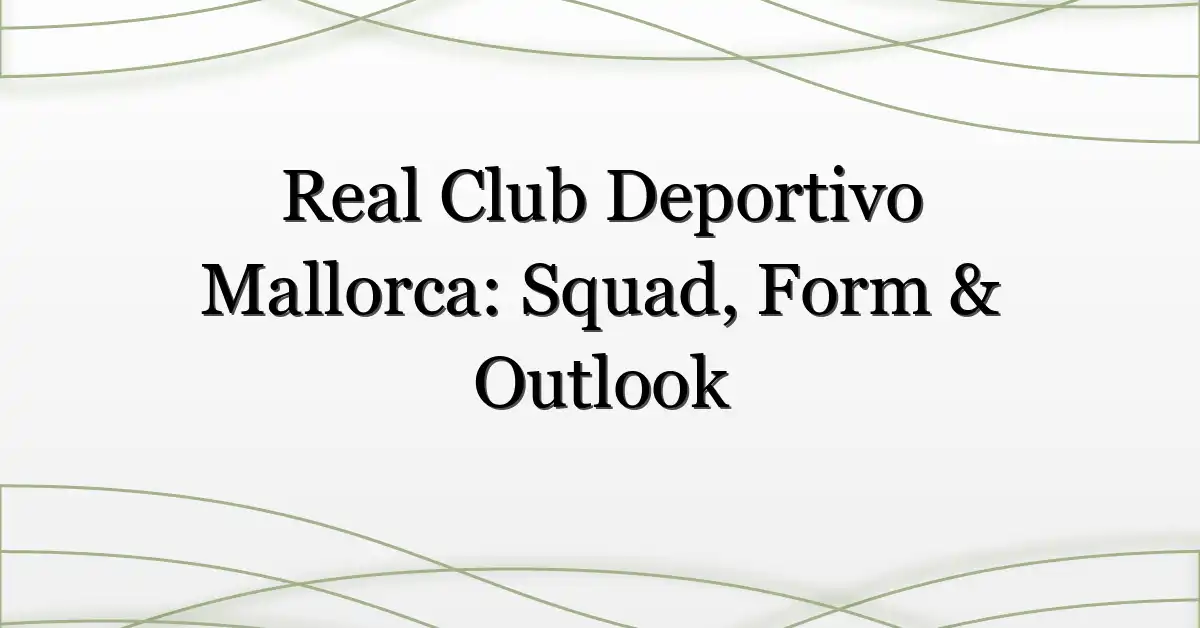 Real Club Deportivo Mallorca: Squad, Form & Outlook