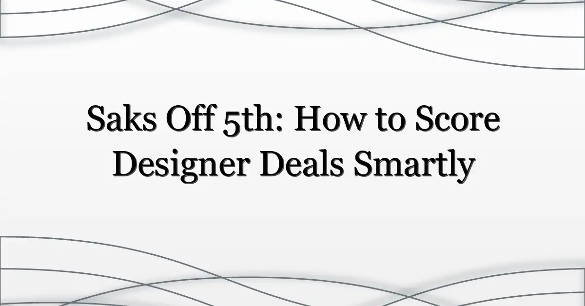 Saks Off 5th: How to Score Designer Deals Smartly