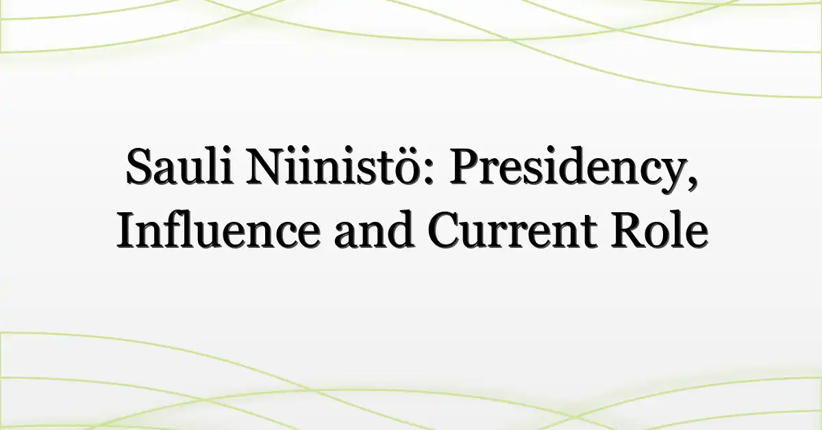 Sauli Niinistö: Presidency, Influence and Current Role