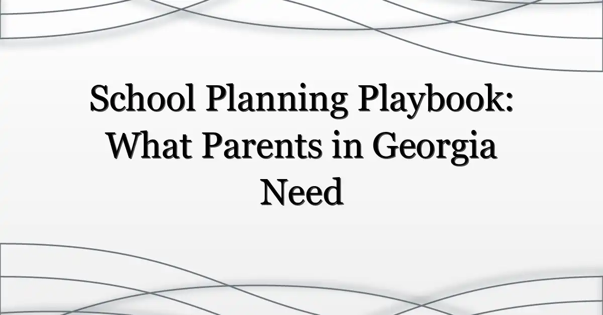 School Planning Playbook: What Parents in Georgia Need