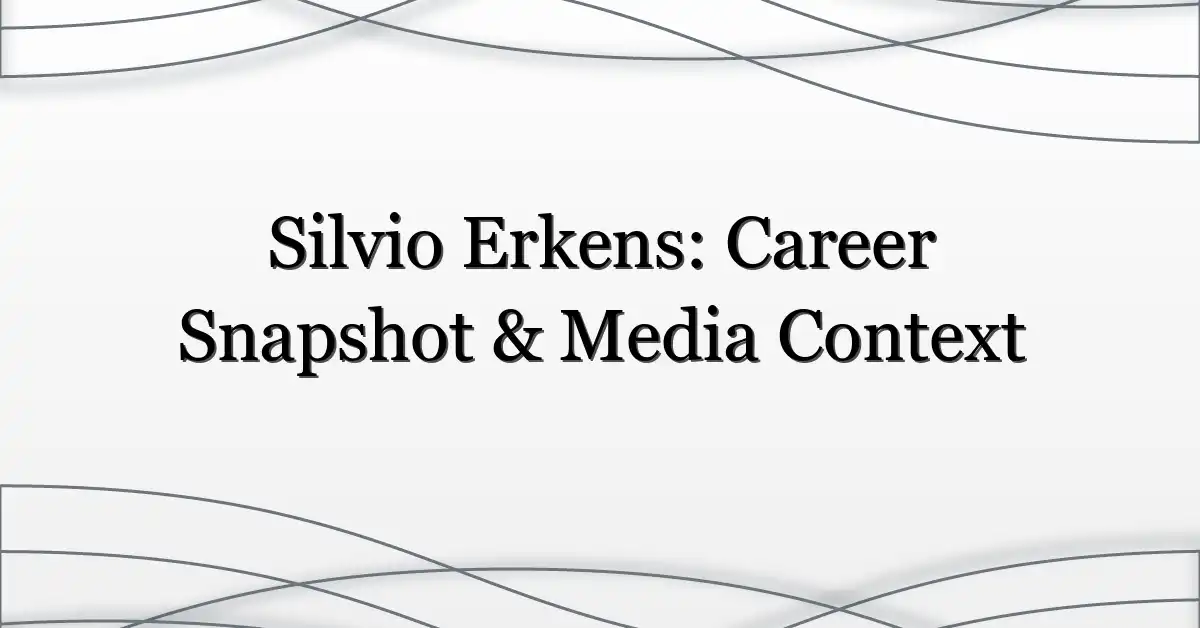 Silvio Erkens: Career Snapshot & Media Context
