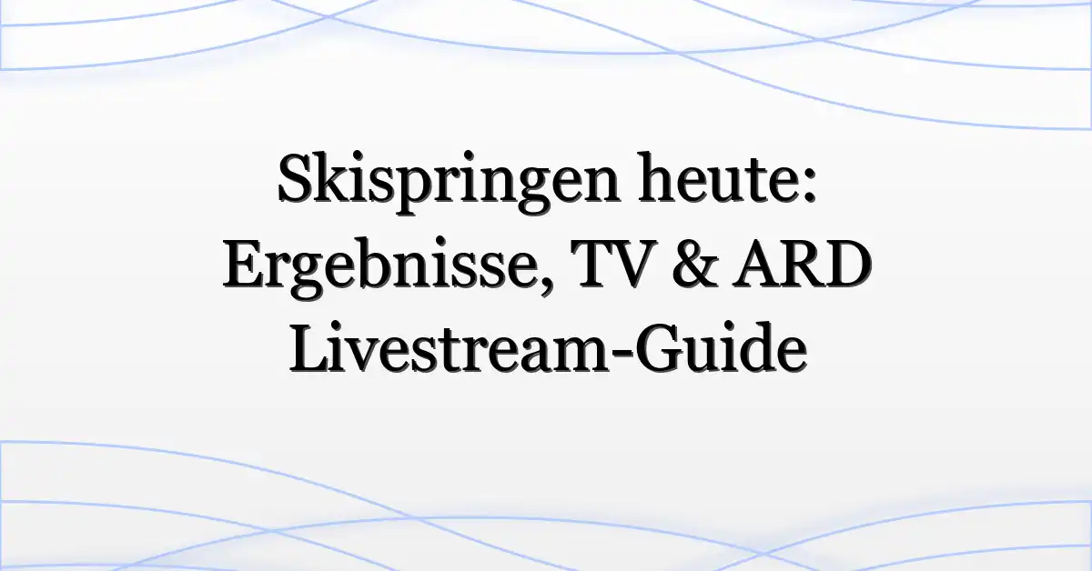 Skispringen heute: Ergebnisse, TV & ARD Livestream-Guide