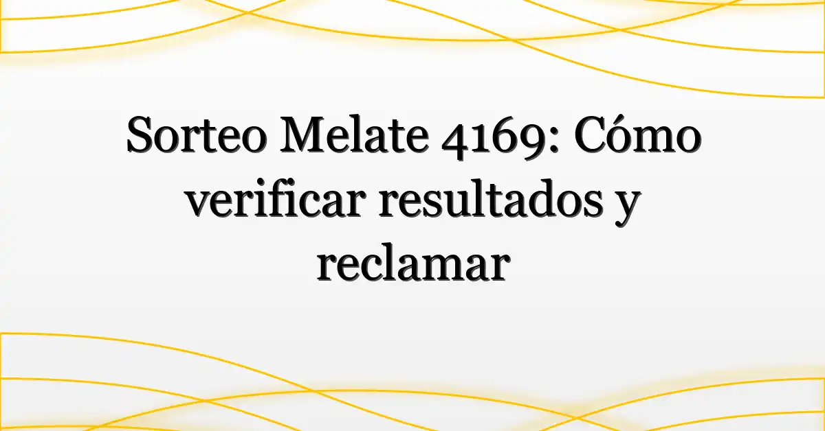 Sorteo Melate 4169: Cómo verificar resultados y reclamar