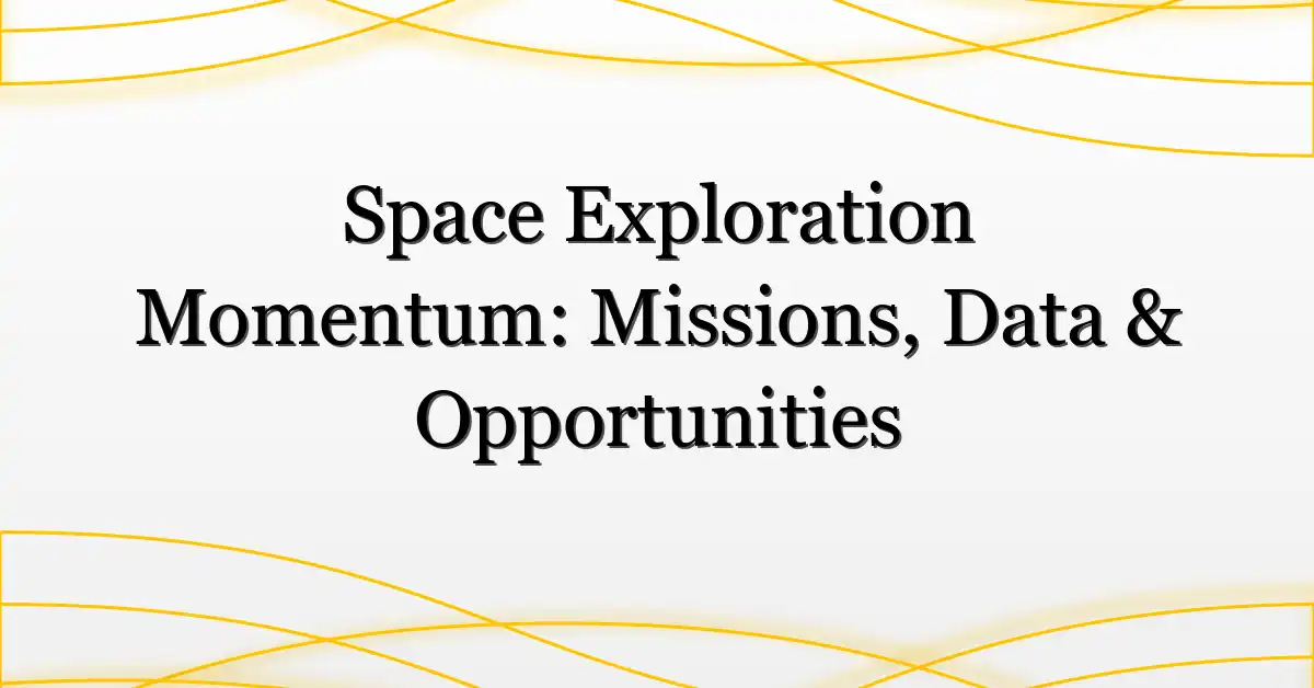 Space Exploration Momentum: Missions, Data & Opportunities