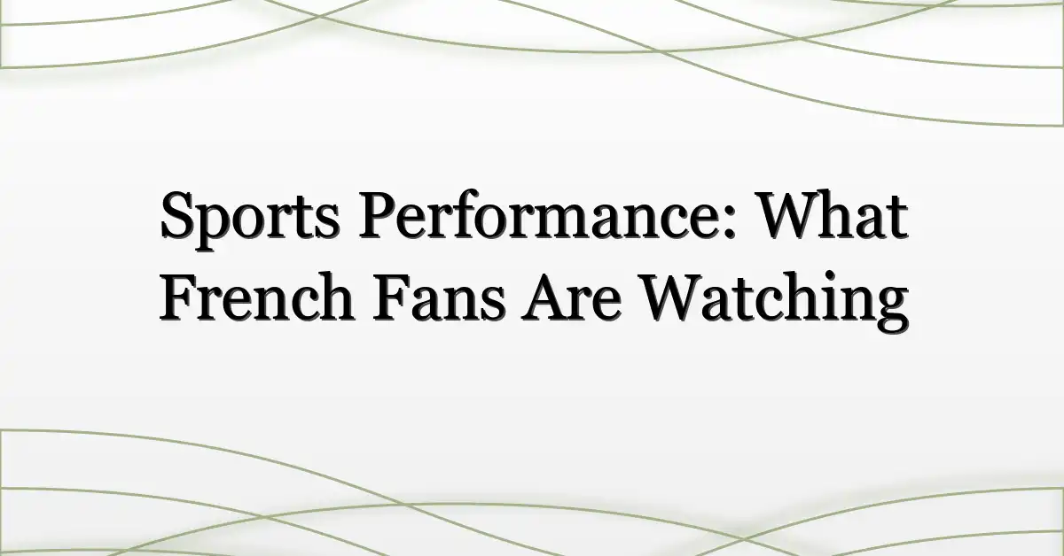 Sports Performance: What French Fans Are Watching