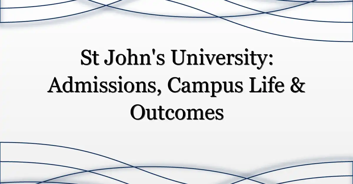 St John’s University: Admissions, Campus Life & Outcomes