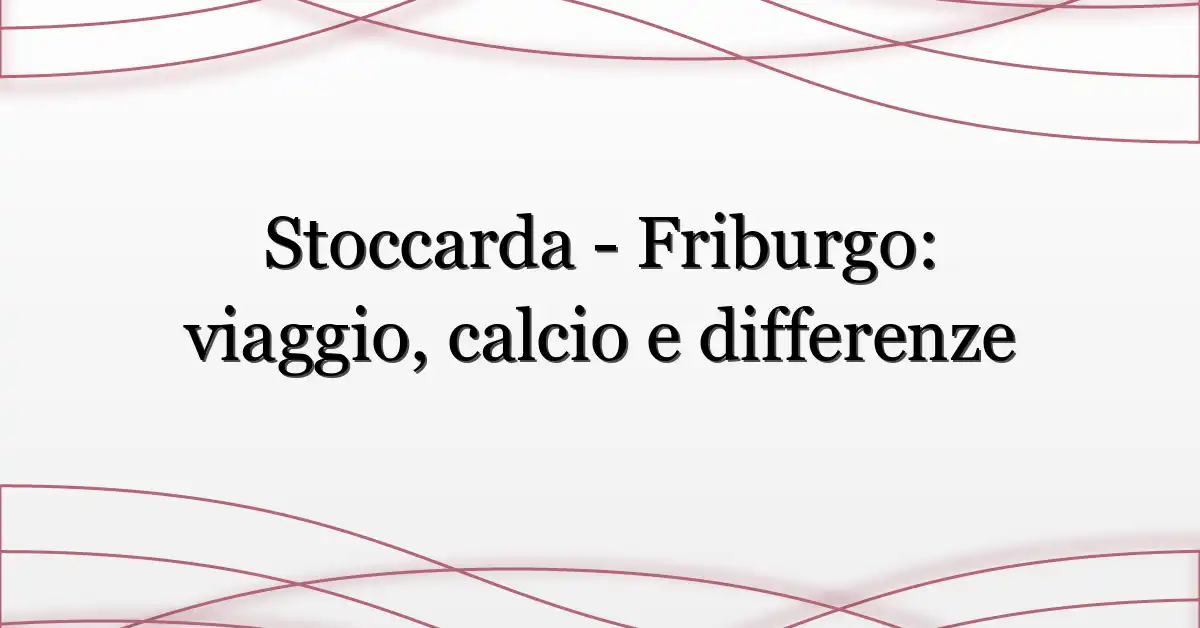 Stoccarda – Friburgo: viaggio, calcio e differenze