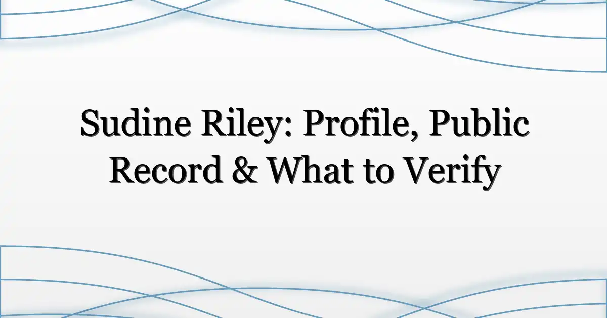 Sudine Riley: Profile, Public Record & What to Verify
