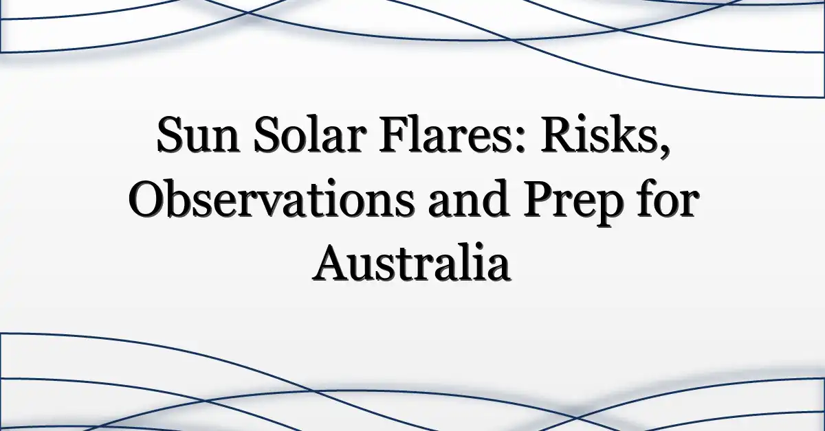 Sun Solar Flares: Risks, Observations and Prep for Australia