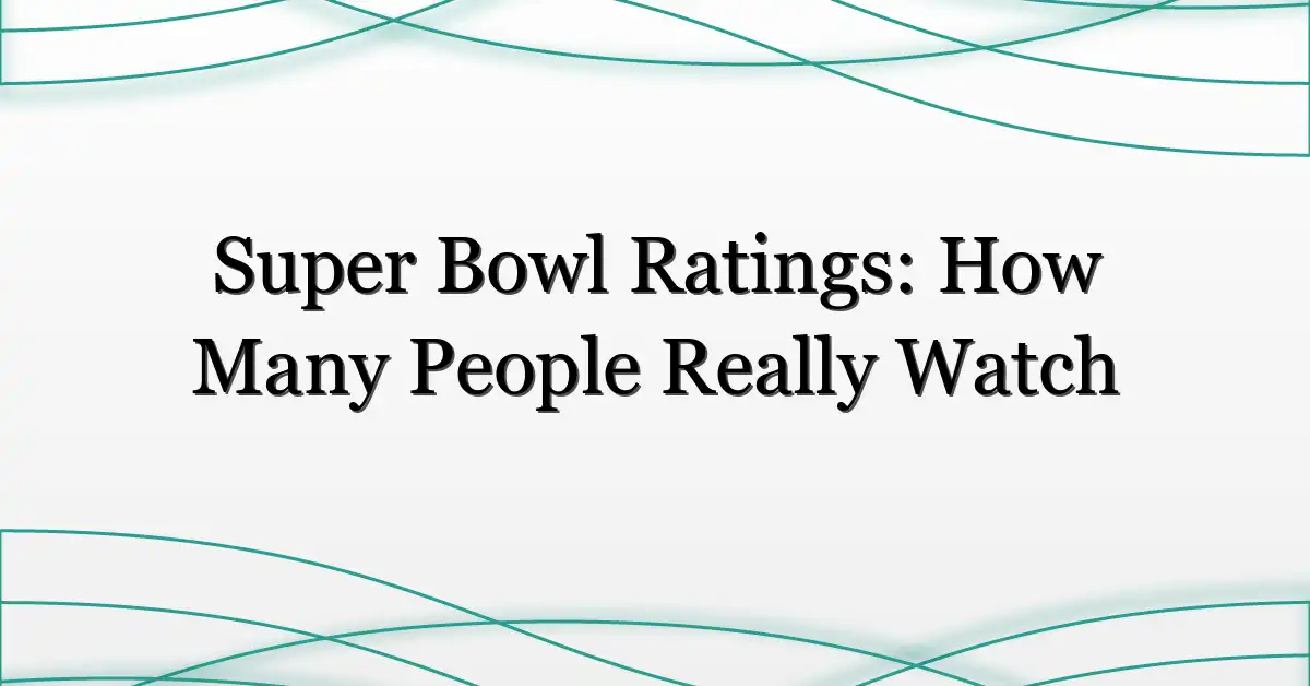 Super Bowl Ratings: How Many People Really Watch
