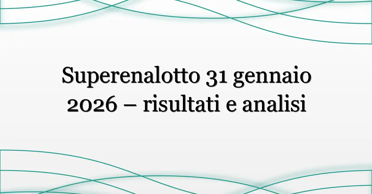 Superenalotto 31 gennaio 2026 – risultati e analisi