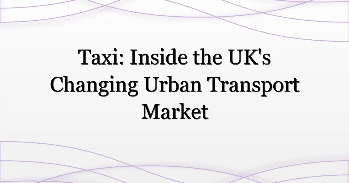 Taxi: Inside the UK’s Changing Urban Transport Market