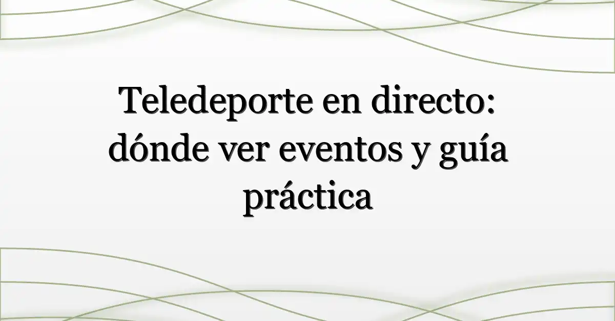 Teledeporte en directo: dónde ver eventos y guía práctica