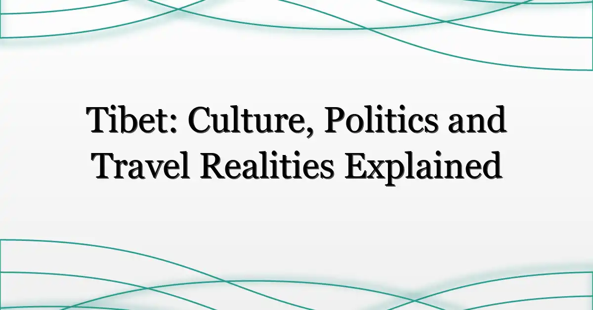 Tibet: Culture, Politics and Travel Realities Explained