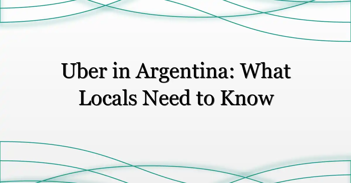 Uber in Argentina: What Locals Need to Know